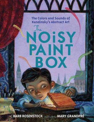 Cover image for The Noisy Paint Box: The Colors and Sounds of Kandinsky's Abstract Art