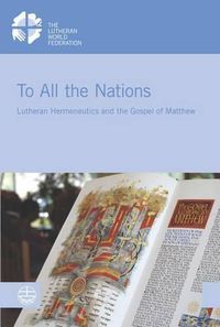 Cover image for To All the Nations: Lutheran Hermeneutics and the Gospel of Matthew