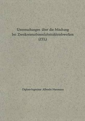 Cover image for Untersuchungen UEber Die Mischung Bei Zweikreisturbinenluftstrahltriebwerken (Ztl)