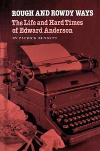 Cover image for Rough And Rowdy Ways: The Life and Hard Times of Edward Anderson