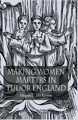 Cover image for Making Women Martyrs in Tudor England