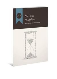 Cover image for Christian Disciplines: Creating Time and Space for God