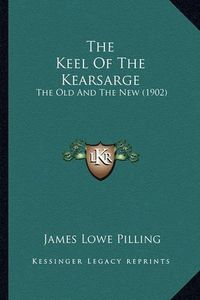 Cover image for The Keel of the Kearsarge: The Old and the New (1902)