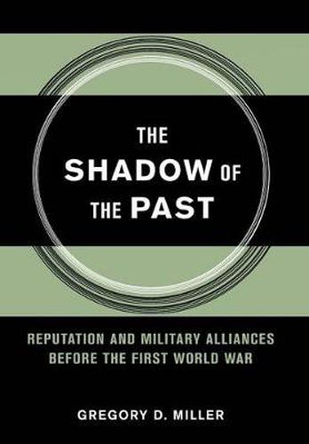 Cover image for The Shadow of the Past: Reputation and Military Alliances Before the First World War