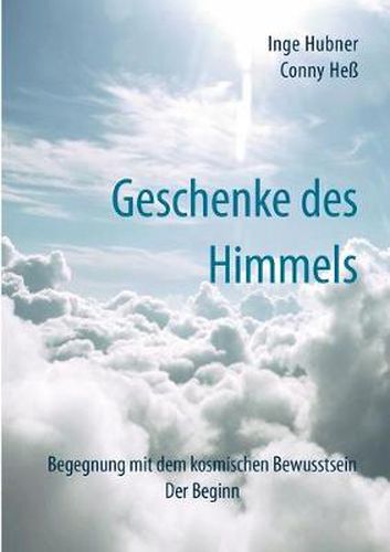 Cover image for Geschenke des Himmels: Begegnung mit dem kosmischen Bewusstsein. Der Beginn