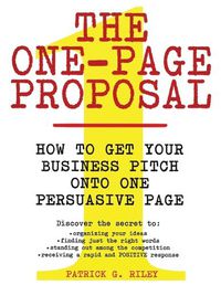 Cover image for The One Page Proposal How To Get Your Business Pitch Onto One Persuasive Page