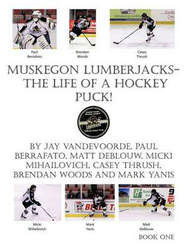 Cover image for Muskegon Lumberjacks-The Life of a Hockey Puck!