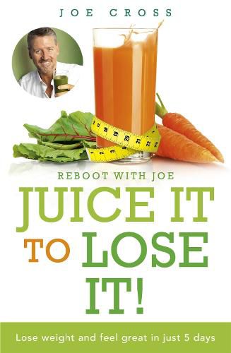 Cover image for Juice It to Lose It: Lose Weight and Feel Great in Just 5 Days