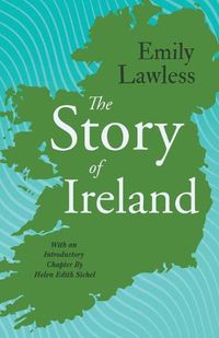 Cover image for The Story of Ireland: With an Introductory Chapter by Helen Edith Sichel