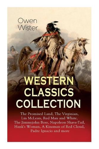 Cover image for Western Classics Collection: The Promised Land, The Virginian, Lin McLean, Red Man and White, The Jimmyjohn Boss, Napoleon Shave-Tail, Hank's Woman, A Kinsman of Red Cloud, Padre Ignacio and more