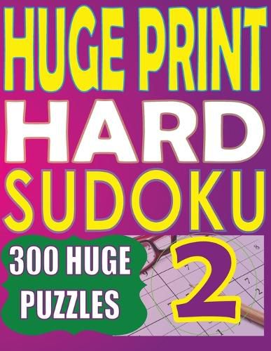 Cover image for Huge Print Hard Sudoku 2: 300 Large Print Hard Sudoku Puzzles with 2 puzzles per page in a big 8.5 x 11 inch book