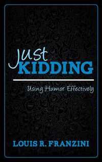 Cover image for Just Kidding: Using Humor Effectively