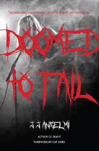 Cover image for Doomed to Fail: The Incredibly Loud History of Doom, Sludge, and Post-metal