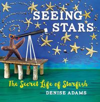 Cover image for Seeing Stars: The Secret Life of Starfish