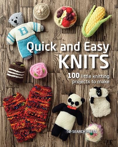 Cover image for Quick and Easy Knits: 100 Little Knitting Projects to Make