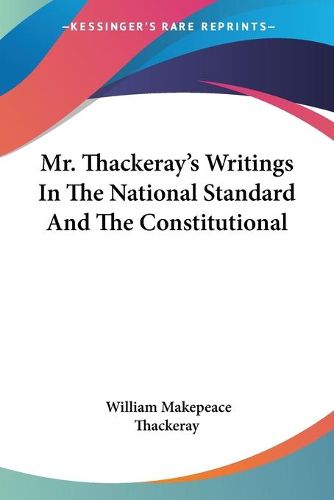 Cover image for Mr. Thackeray's Writings in the National Standard and the Constitutional
