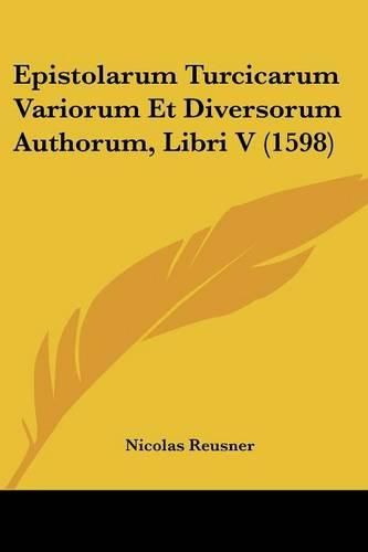 Cover image for Epistolarum Turcicarum Variorum Et Diversorum Authorum, Libri V (1598)