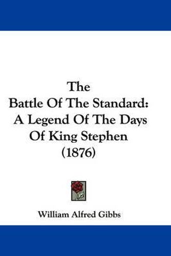 Cover image for The Battle of the Standard: A Legend of the Days of King Stephen (1876)