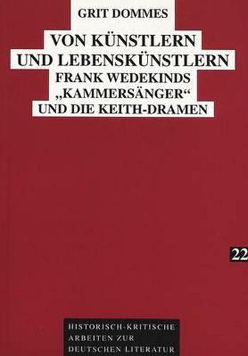 Von Kuenstlern Und Lebenskuenstlern: Frank Wedekinds -Kammersaenger- Und Die Keith-Dramen