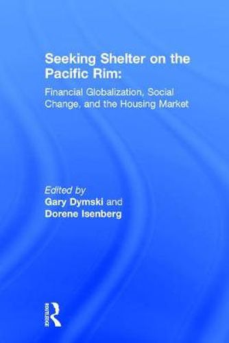 Cover image for Seeking Shelter on the Pacific Rim: Financial Globalization, Social Change, and the Housing Market