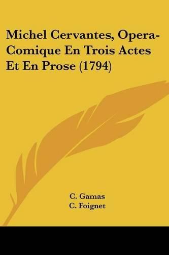 Michel Cervantes, Opera-Comique En Trois Actes Et En Prose (1794)