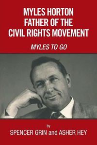 Cover image for Myles Horton Father of the Civil Rights Movement: Myles to Go