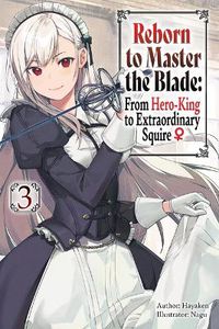 Cover image for Reborn to Master the Blade: From Hero-King to Extraordinary Squire, Vol. 3 (light novel)