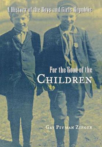 Cover image for For the Good of the Children: A History of the Boys and Girls Republic