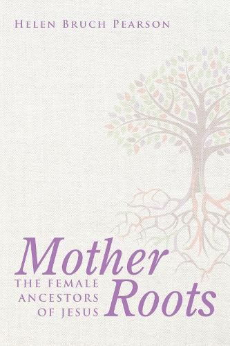 Cover image for Mother Roots: The Female Ancestors of Jesus