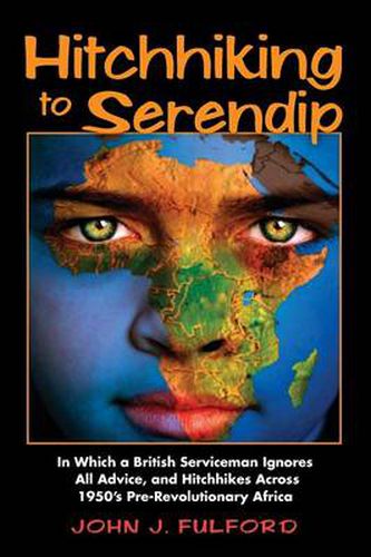 Cover image for Hitchhiking to Serendip: In Which a British Serviceman Ignores All Advice and Hitchhikes Across 1950's Pre-Revolutionary Africa