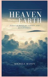 Cover image for Heaven Touching Earth: Daily Scripture Verses and Reflections