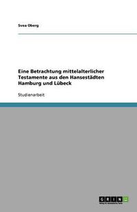 Cover image for Eine Betrachtung Mittelalterlicher Testamente Aus Den Hansestadten Hamburg Und Lubeck