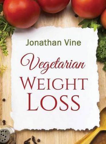 Cover image for Vegetarian Weight Loss: How to Achieve Healthy Living & Low Fat Lifestyle