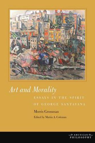 Art and Morality: Essays in the Spirit of George Santayana