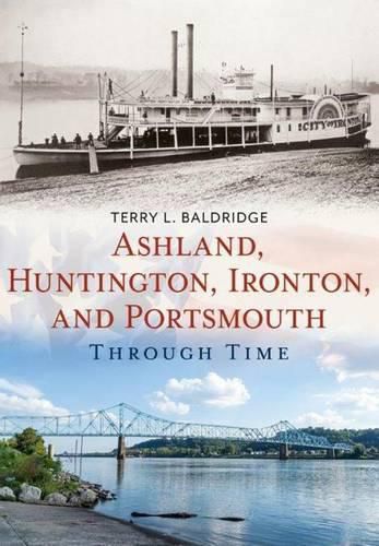 Cover image for Ashland, Huntington, Ironton, and Portsmouth Through Time