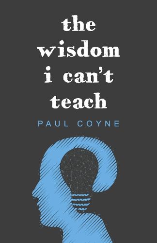 Cover image for The Wisdom I Can't Teach