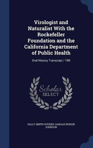 Virologist and Naturalist with the Rockefeller Foundation and the California Department of Public Health: Oral History Transcript / 199