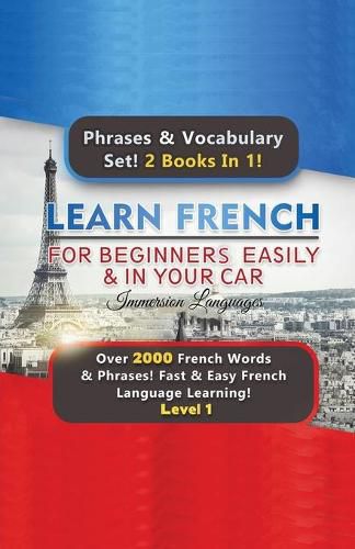 Cover image for Learn French For Beginners Easily & In Your Car Super Bundle! Phrases & Vocabulary Set! 2 Books In 1! Over 2000 French Words & Phrases! Fast & Easy French Language Learning! Level 1