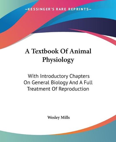 Cover image for A Textbook of Animal Physiology: With Introductory Chapters on General Biology and a Full Treatment of Reproduction