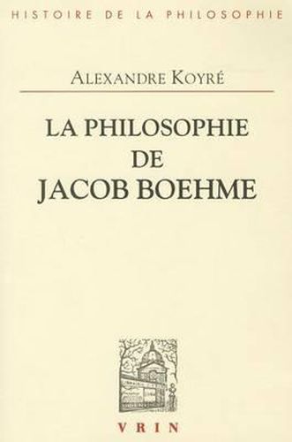 La Philosophie de Jacob Boehme: Etude Sur Les Origines de la Metaphysique Allemande