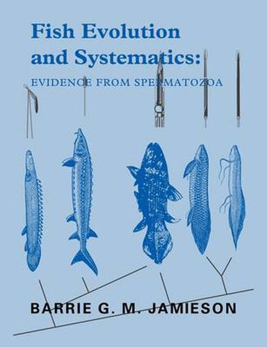 Cover image for Fish Evolution and Systematics: Evidence from Spermatozoa: With a Survey of Lophophorate, Echinoderm and Protochordate Sperm and an Account of Gamete Cryopreservation