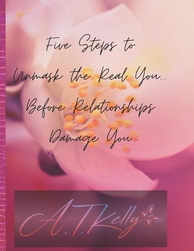 Cover image for Five Steps to Unmask You: Before Relationships Damage You