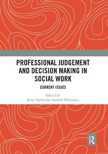 Professional Judgement and Decision Making in Social Work: Current Issues