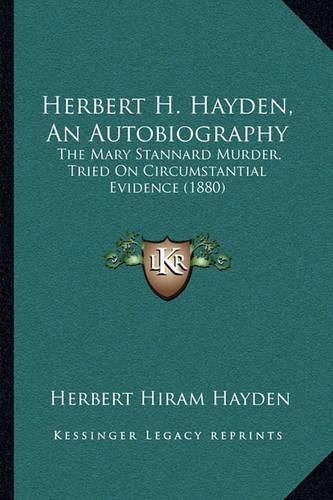 Herbert H. Hayden, an Autobiography: The Mary Stannard Murder, Tried on Circumstantial Evidence (1880)