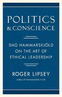 Cover image for Politics and Conscience: Dag Hammarskjold on the Art of Ethical Leadership