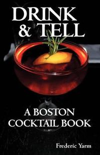 Cover image for Drink & Tell: A Boston Cocktail Book