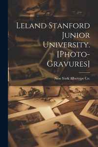 Cover image for Leland Stanford Junior University. [photo-gravures]