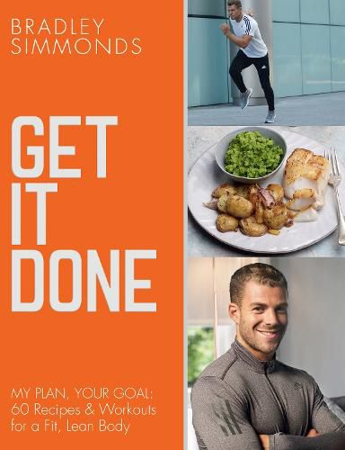 Cover image for Get It Done: My Plan, Your Goal: 60 Recipes and Workout Sessions for a Fit, Lean Body