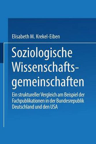 Cover image for Soziologische Wissenschaftsgemeinschaften: Ein Struktureller Vergleich Am Beispiel Der Fachpublikationen in Der Bundesrepublik Deutschland Und Den USA