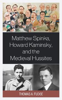 Cover image for Matthew Spinka, Howard Kaminsky, and the Future of the Medieval Hussites